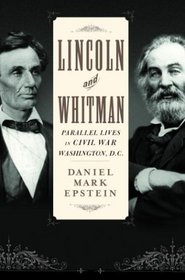 Lincoln and Whitman : Parallel lives in Civil War Washington