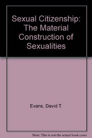 Sexual Citizenship: The Material Construction of Sexualities