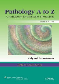 Pathology A to Z: A Handbook for Massage Therapists (LWW In Touch Series)