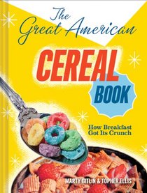 The Great American Cereal Book: How Breakfast Got Its Crunch