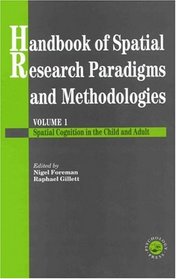 Handbook Of Spatial Research Paradigms And Methodologies: Spatial Cognition in the Child and Adult (Handbook of Spatial Research Paradigms & Methodologies)