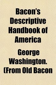 Bacon's Descriptive Handbook of America