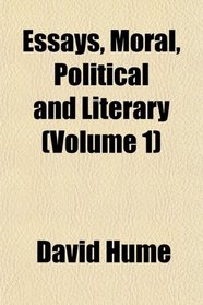 Essays, Moral, Political and Literary (Volume 1)