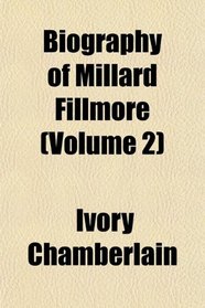 Biography of Millard Fillmore (Volume 2)