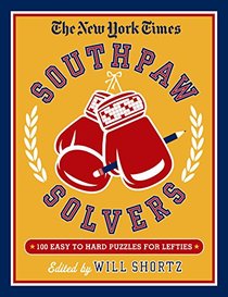 The New York Times Southpaw Solvers: 100 Easy to Hard Crossword Puzzles for Lefties