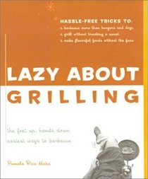 Lazy About Grilling: The Feet Up, Hands Down Easiest Ways to Barbecue