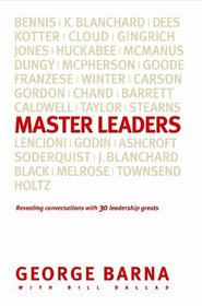Master Leaders: Revealing Conversations With 30 Leadership Greats