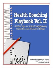 Health Coaching Playbook Vol. II: All-Star Tips on Patient Engagement, Activation and Behavior Change