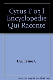 Cyrus L'encyclopdie Qui Raconte Tome 5 (Kid/Quid?, Volume 5)