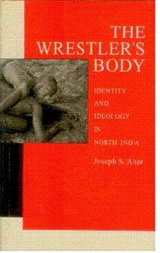 The Wrestlers Body: Identity and Idelology in North India