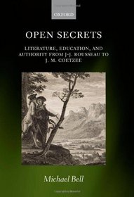 Open Secrets: Literature, Education, and Authority from J-J. Rousseau to J. M. Coetzee