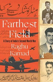 Farthest Field: A Story of India?s Second World War