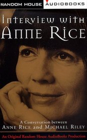 Interview with Anne Rice : A Conversation between Anne Rice and Michael Riley