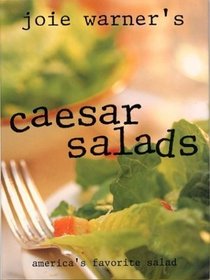 Joie Warner's Caesar Salads: America's Favorite Salad