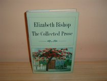 Elizabeth Bishop: The Collected Prose