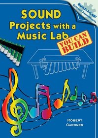 Sound Projects with a Music Lab You Can Build (Build-a-Lab! Science Experiments)