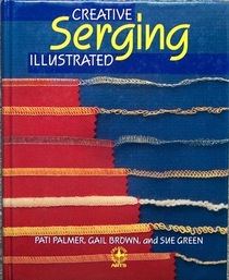 Creative Serging Illustrated: The Complete Handbook for Decorative Overlock Sewing (Creative Machine Arts Series)