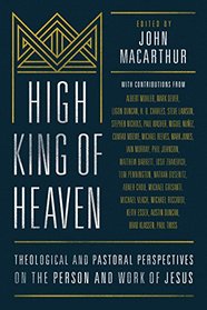 High King of Heaven: Theological and Practical Perspectives on the Person and Work of Jesus