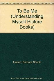 To Be Me (Understanding Myself Picture Books)