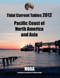 Tidal Current Tables 2012: Pacific Coast of North America and Asia