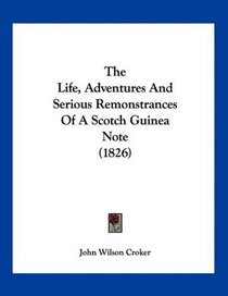 The Life, Adventures And Serious Remonstrances Of A Scotch Guinea Note (1826)