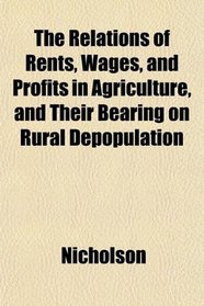 The Relations of Rents, Wages, and Profits in Agriculture, and Their Bearing on Rural Depopulation