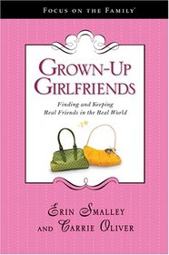 Grown-Up Girlfriends: Finding and Keeping Real Friends in the Real World (Focus on the Family)