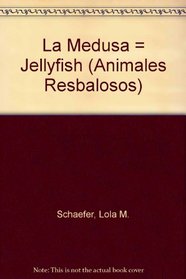 LA Medusa/Jellyfish (Animales Resbalosos/Ooey-Gooey Animals) (Spanish Edition)