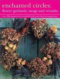 Enchanted Circles : Flower Garlands, Swags and Wreaths