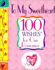 To My Sweetheart: 100 Wishes for Our Romance