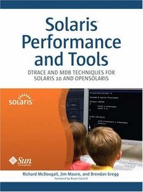 Solaris(TM) Performance and Tools: DTrace and MDB Techniques for Solaris 10 and OpenSolaris