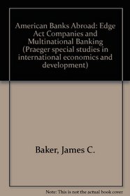 American Banks Abroad: Edge Act Companies and Multinational Banking (Praeger special studies in international economics and development)