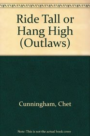 Ride Tall or Hang High (Outlaws, No 1)