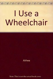 I Use a Wheelchair