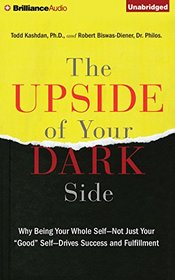 The Upside of Your Dark Side: Why Being Your Whole Self - Not Just Your 