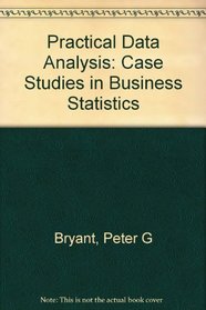 Practical Data Analysis: Case Studies in Business Statistics