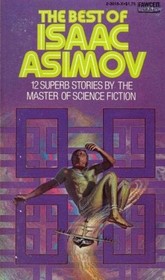 The Best of Isaac Asimov: 12 Superb Stories by the Master of Science Fiction
