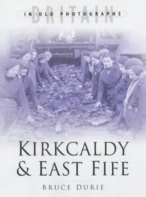 Kirkaldy and East Fife: The Twentieth Century (Britain in Old Photographs)
