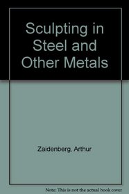 Sculpting in Steel and Other Metals