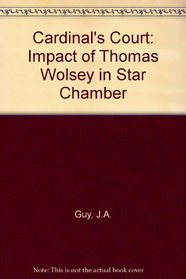 The cardinal's court: The impact of Thomas Wolsey in Star Chamber