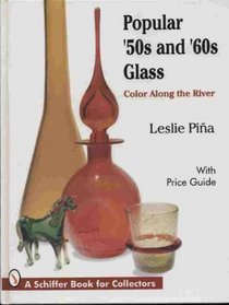 Popular '50s and '60s Glass: Color Along the River : With Price Guide (A Schiffer Book for Collectors)