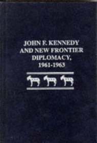 John F. Kennedy and New Frontier Diplomacy, 1961-1963