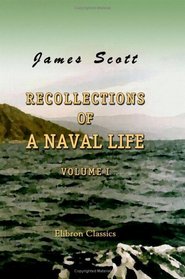 Recollections of a Naval Life: Volume 1