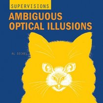 Super Visions: Ambiguous Optical Illusions (Super Visions)