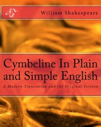 Cymbeline In Plain and Simple English: A Modern Translation and the Original Version