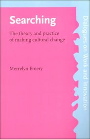 Searching: The Theory and Practice of Making Cultural Change (Dialogues on Work and Innovation)