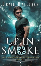 The Supernatural Bounty Hunter Files: Up in Smoke (Book 6 of 10) (Volume 6)