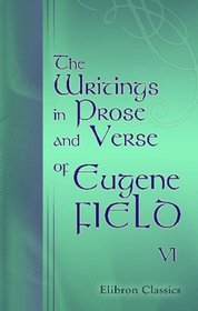 The Writings in Prose and Verse of Eugene Field: Volume 6. Echoes from the Sabine Farm
