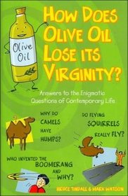 How Does Olive Oil Lose It's Virginity?: Answers to the Enigmatic Questions of Contemporary Life