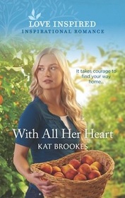 With All Her Heart (Small Town Sisterhood, Bk 1) (Love Inspired, No 1307)